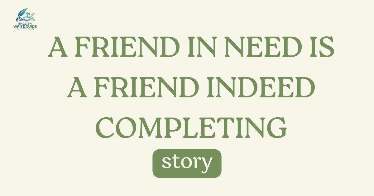 A Friend in Need is a Friend Indeed Completing story