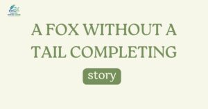 A Fox Without a Tail completing story