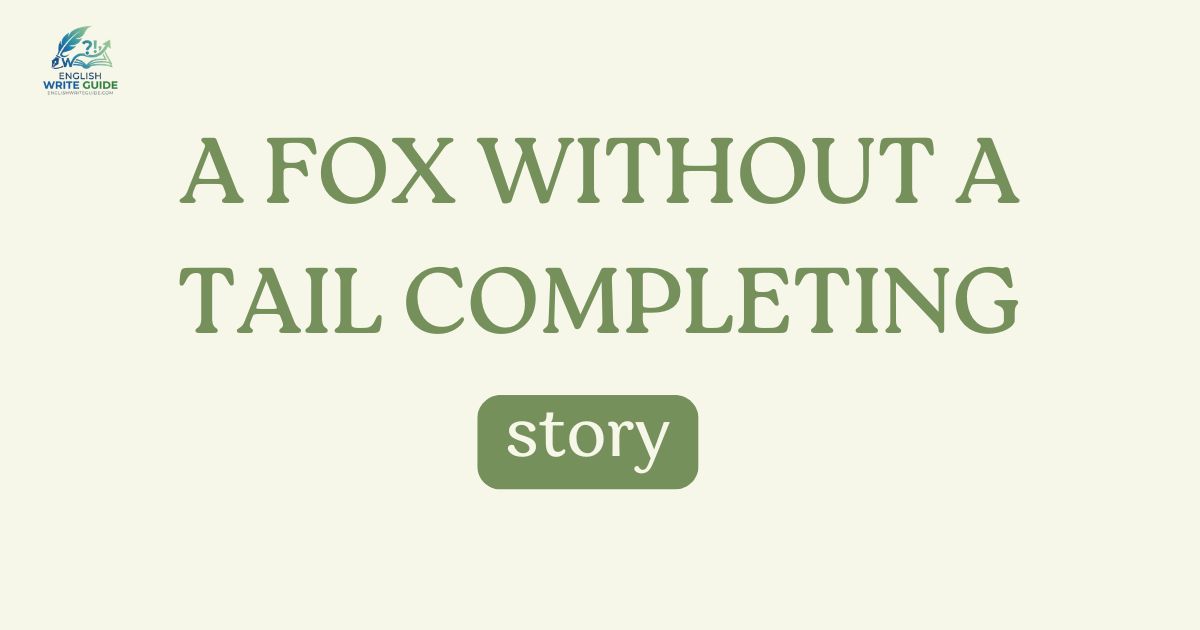 A Fox Without a Tail completing story