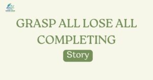 Grasp All Lose All Completing Story