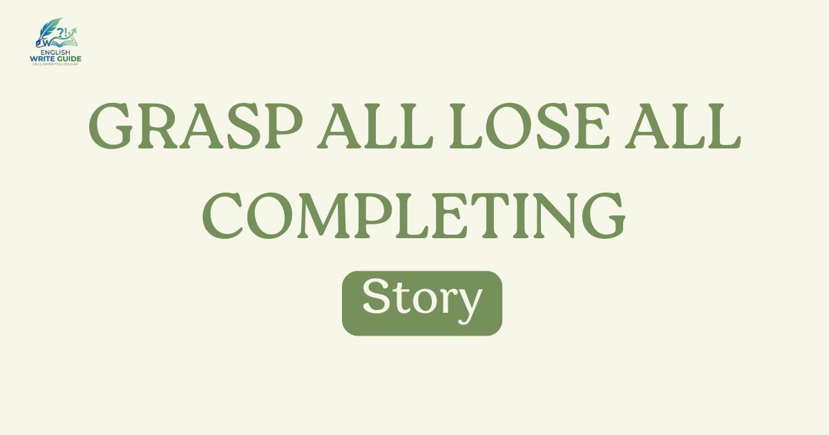 Grasp All Lose All Completing Story